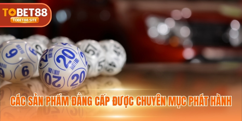 Các sản phẩm đẳng cấp được chuyên mục phát hành