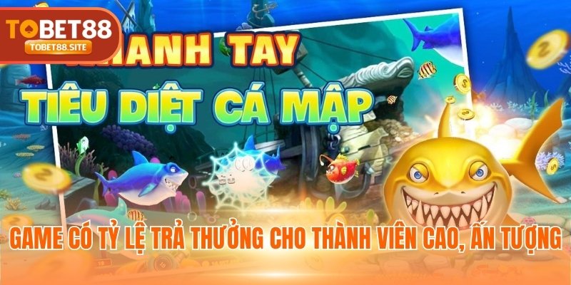 Game có tỷ lệ trả thưởng cho thành viên cao, ấn tượng