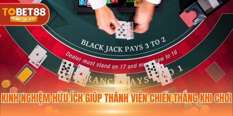 Kinh nghiệm hữu ích giúp thành viên chiến thắng khi chơi