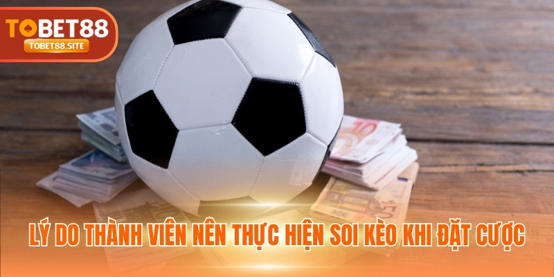 Lý do thành viên nên thực hiện soi kèo khi đặt cược