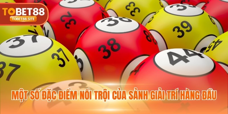 Một số đặc điểm nổi trội của sảnh giải trí hàng đầu