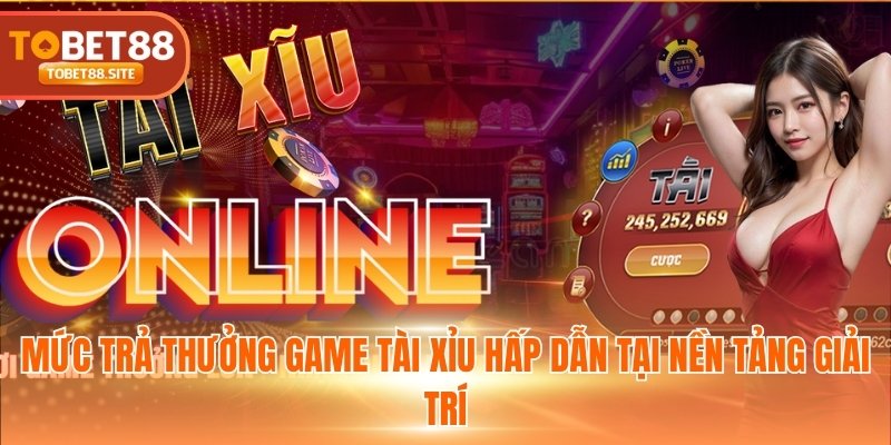 Mức trả thưởng game Tài Xỉu hấp dẫn tại nền tảng giải trí