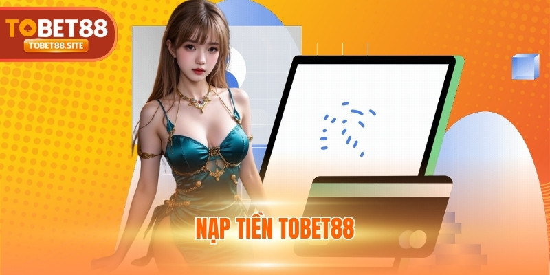 Nạp tiền TOBET88