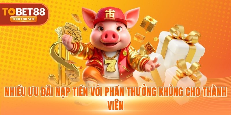 Nhiều ưu đãi nạp tiền với phần thưởng khủng cho thành viên