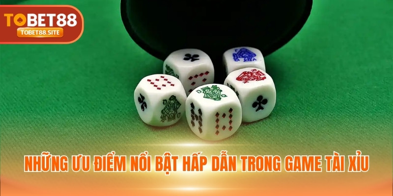 Những ưu điểm nổi bật hấp dẫn trong game Tài Xỉu