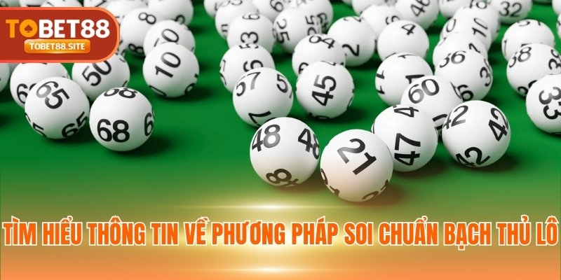 Tìm hiểu thông tin về phương pháp soi chuẩn bạch thủ lô