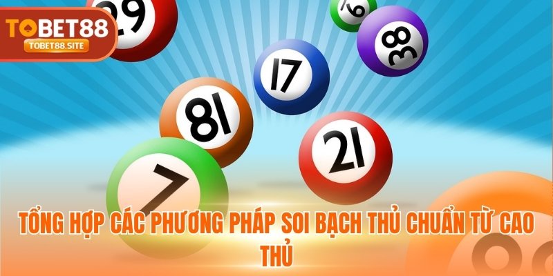 Tổng hợp các phương pháp soi bạch thủ chuẩn từ cao thủ